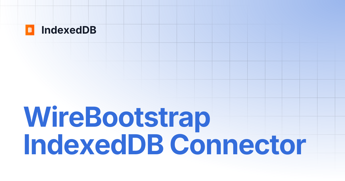 WireBootstrap IndexedDB Connector | IndexedDB