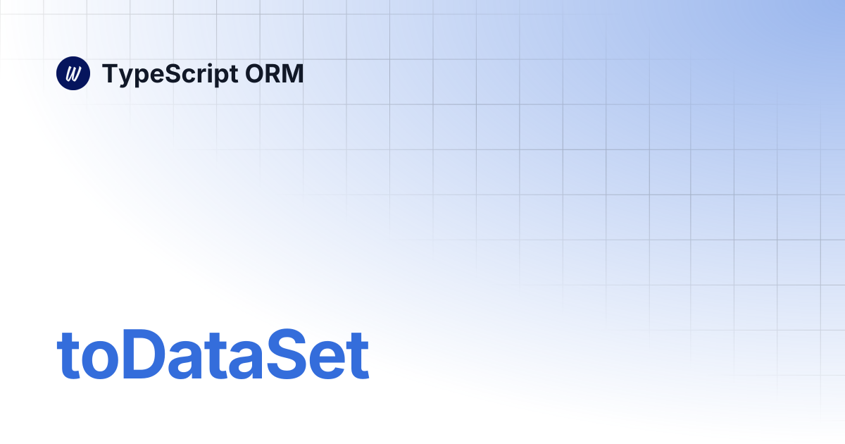 toDataSet | TypeScript ORM
