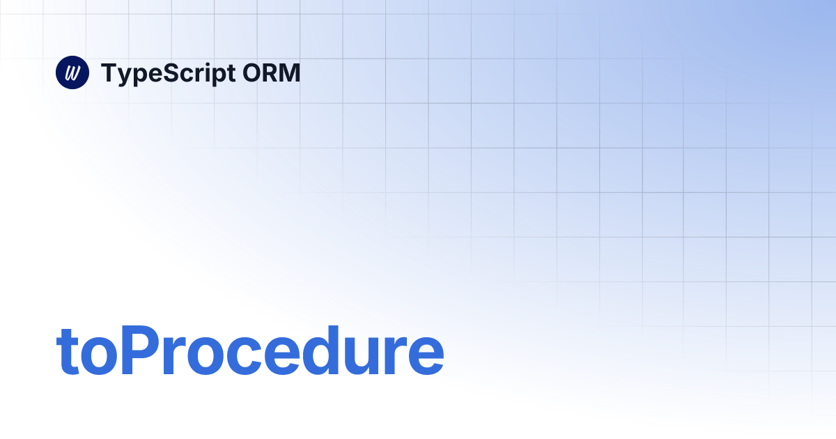 Toprocedure typescript orm